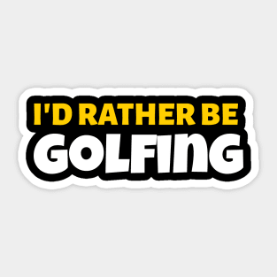 I'd Rather Be Golfing - Golf Gift Sticker